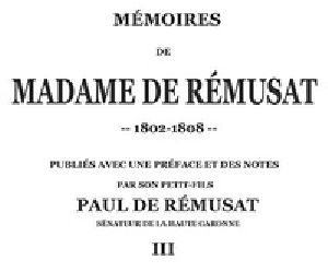 [Gutenberg 33895] • Mémoires de madame de Rémusat (3/3) / publiées par son petit-fils, Paul de Rémusat